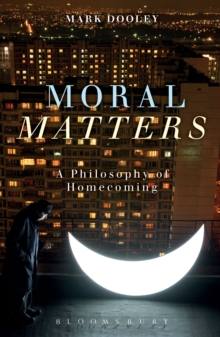 Moral Matters : A Philosophy of Homecoming, Hardback Book Moral Matters : A Philosophy of Homecoming, Hardback Book