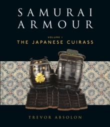 Samurai Armour : Volume I: The Japanese Cuirass, Hardback Book Samurai Armour : Volume I: The Japanese Cuirass, Hardback Book