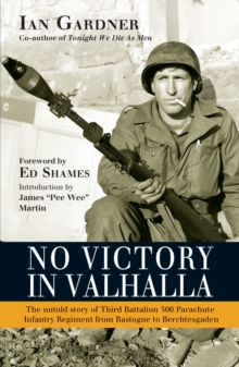 No Victory in Valhalla : The untold story of Third Battalion 506 Parachute Infantry Regiment from Bastogne to Berchtesgaden, Paperback / softback Book No Victory in Valhalla : The untold story of Third Battalion 506 Parachute Infantry Regiment from Bastogne to Berchtesgaden, Paperback / softback Book