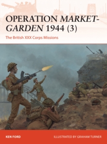 Operation Market-Garden 1944 3 : The British XXX Corps Missions, Paperback Book Operation Market-Garden 1944 3 : The British XXX Corps Missions, Paperback Book