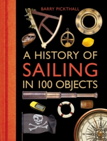 A History of Sailing in 100 Objects, Hardback Book A History of Sailing in 100 Objects, Hardback Book