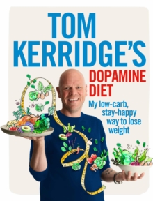 Tom Kerridge's Dopamine Diet : My low-carb, stay-happy way to lose weight, Hardback Book Tom Kerridge's Dopamine Diet : My low-carb, stay-happy way to lose weight, Hardback Book