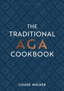 The Traditional Aga Cookbook : Recipes for your home, Hardback Book The Traditional Aga Cookbook : Recipes for your home, Hardback Book