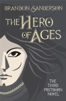 The Hero of Ages : Mistborn Book Three, Hardback Book The Hero of Ages : Mistborn Book Three, Hardback Book