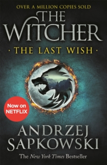The Last Wish : Introducing the Witcher - Now a major Netflix show, Paperback / softback Book The Last Wish : Introducing the Witcher - Now a major Netflix show, Paperback / softback Book