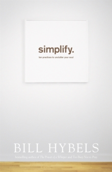 Simplify : Ten Practices to Unclutter your Soul, Paperback / softback Book Simplify : Ten Practices to Unclutter your Soul, Paperback / softback Book