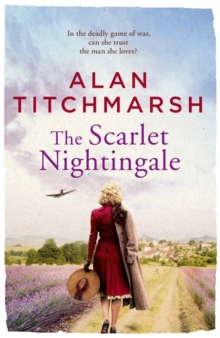 The Scarlet Nightingale : The thrilling wartime love story by national treasure Alan Titchmarsh, Hardback Book The Scarlet Nightingale : The thrilling wartime love story by national treasure Alan Titchmarsh, Hardback Book