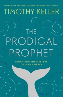 The Prodigal Prophet : Jonah and the Mystery of God's Mercy, Hardback Book The Prodigal Prophet : Jonah and the Mystery of God's Mercy, Hardback Book