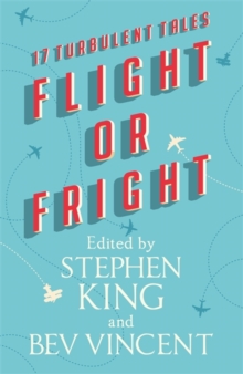Flight or Fright : 17 Turbulent Tales Edited by Stephen King and Bev Vincent, Hardback Book Flight or Fright : 17 Turbulent Tales Edited by Stephen King and Bev Vincent, Hardback Book