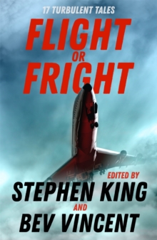 Flight or Fright : 17 Turbulent Tales Edited by Stephen King and Bev Vincent, Paperback / softback Book Flight or Fright : 17 Turbulent Tales Edited by Stephen King and Bev Vincent, Paperback / softback Book