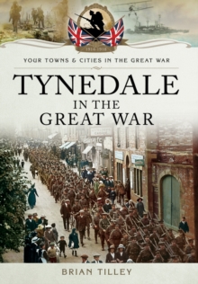 Tynedale in the Great War, Paperback / softback Book Tynedale in the Great War, Paperback / softback Book