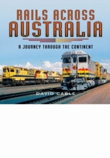 Rails Across Australia : A Journey Through the Continent, Hardback Book Rails Across Australia : A Journey Through the Continent, Hardback Book