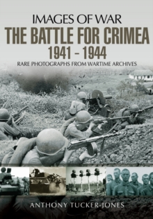 The Battle for the Crimea 1941 - 1944 : Rare Photographs from Wartime Archives, Paperback / softback Book The Battle for the Crimea 1941 - 1944 : Rare Photographs from Wartime Archives, Paperback / softback Book