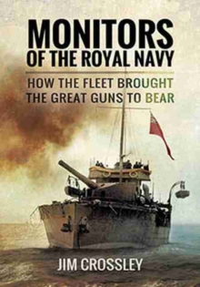 Monitors of the Royal Navy : How the Fleet Brought the Great Guns to Bear, Paperback / softback Book Monitors of the Royal Navy : How the Fleet Brought the Great Guns to Bear, Paperback / softback Book