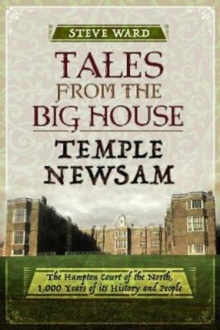 Tales from the Big House: Temple Newsam : The Hampton Court of the North, 1,000 Years of its History and People, Paperback / softback Book Tales from the Big House: Temple Newsam : The Hampton Court of the North, 1,000 Years of its History and People, Paperback / softback Book