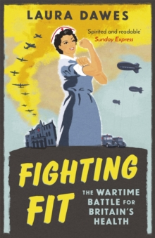 Fighting Fit : The Wartime Battle for Britain's Health, Paperback / softback Book Fighting Fit : The Wartime Battle for Britain's Health, Paperback / softback Book