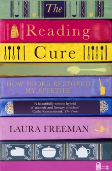 The Reading Cure : How Books Restored My Appetite, Paperback / softback Book The Reading Cure : How Books Restored My Appetite, Paperback / softback Book