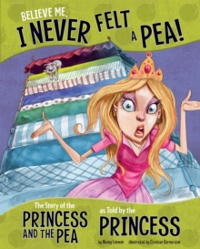 Believe Me, I Never Felt a Pea! : The Story of the Princess and the Pea as Told by the Princess, Paperback / softback Book Believe Me, I Never Felt a Pea! : The Story of the Princess and the Pea as Told by the Princess, Paperback / softback Book