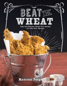 Beat the Wheat! : Easy and Delicious Wheat-Free Recipes for Kids With Allergies, Paperback / softback Book Beat the Wheat! : Easy and Delicious Wheat-Free Recipes for Kids With Allergies, Paperback / softback Book