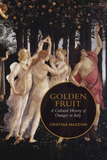 Golden Fruit : A Cultural History of Oranges in Italy, Hardback Book Golden Fruit : A Cultural History of Oranges in Italy, Hardback Book