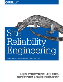 Site Reliability Engineering, Paperback / softback Book Site Reliability Engineering, Paperback / softback Book