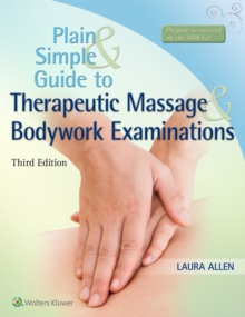 Plain and Simple Guide to Therapeutic Massage & Bodywork Examinations, Paperback / softback Book Plain and Simple Guide to Therapeutic Massage & Bodywork Examinations, Paperback / softback Book