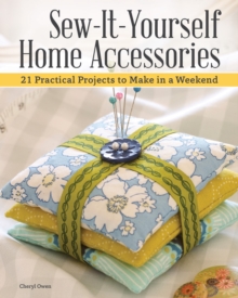 Sew-It-Yourself Home Accessories : 21 Practical Projects to Make in a Weekend, Paperback / softback Book Sew-It-Yourself Home Accessories : 21 Practical Projects to Make in a Weekend, Paperback / softback Book