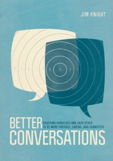 Better Conversations : Coaching Ourselves and Each Other to Be More Credible, Caring, and Connected, Paperback / softback Book Better Conversations : Coaching Ourselves and Each Other to Be More Credible, Caring, and Connected, Paperback / softback Book