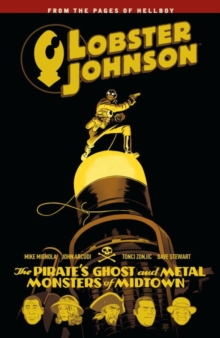 Lobster Johnson Volume 5 : The Pirate's Ghost and Metal Monsters of Midtown, Paperback / softback Book Lobster Johnson Volume 5 : The Pirate's Ghost and Metal Monsters of Midtown, Paperback / softback Book