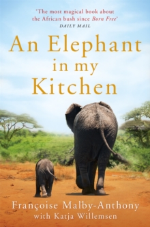 An Elephant in My Kitchen : What the herd taught me about love, courage and survival, Paperback / softback Book An Elephant in My Kitchen : What the herd taught me about love, courage and survival, Paperback / softback Book