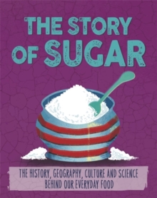 The Story of Food: Sugar, Paperback / softback Book The Story of Food: Sugar, Paperback / softback Book