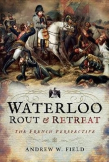 Waterloo: Rout and Retreat, Hardback Book Waterloo: Rout and Retreat, Hardback Book