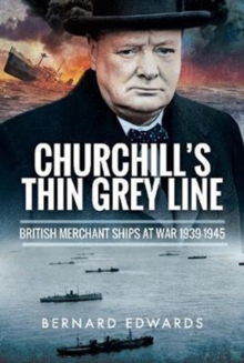 Churchill's Thin Grey Line : British Merchant Ships at War 1939 1945, Hardback Book Churchill's Thin Grey Line : British Merchant Ships at War 1939 1945, Hardback Book