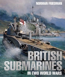 British Submarines in Two World Wars, Hardback Book British Submarines in Two World Wars, Hardback Book