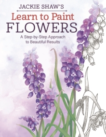 Jackie Shaw's Learn to Paint Flowers, Paperback / softback Book Jackie Shaw's Learn to Paint Flowers, Paperback / softback Book