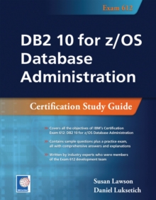 DB2 10 for z/OS Database Administration : Certification Study Guide, Paperback / softback Book DB2 10 for z/OS Database Administration : Certification Study Guide, Paperback / softback Book