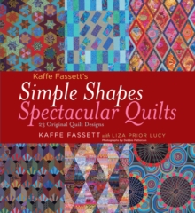 Simple Shapes Spectacular Quilts : 23 Original Quilt Designs, Hardback Book Simple Shapes Spectacular Quilts : 23 Original Quilt Designs, Hardback Book