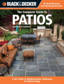 The Complete Guide to Patios (Black & Decker) : A DIY Guide to Building Patios, Walkways & Outdoor Steps, Paperback / softback Book The Complete Guide to Patios (Black & Decker) : A DIY Guide to Building Patios, Walkways & Outdoor Steps, Paperback / softback Book