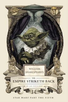William Shakespeare's The Empire Striketh Back : Star Wars Part the Fifth, Hardback Book William Shakespeare's The Empire Striketh Back : Star Wars Part the Fifth, Hardback Book