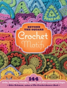 Beyond the Square Crochet Motifs, Hardback Book Beyond the Square Crochet Motifs, Hardback Book