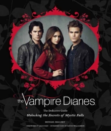 The Vampire Diaries : Unlocking the Secrets of Mystic Falls, Hardback Book The Vampire Diaries : Unlocking the Secrets of Mystic Falls, Hardback Book