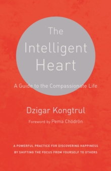 The Intelligent Heart : A Guide to the Compassionate Life, Paperback / softback Book The Intelligent Heart : A Guide to the Compassionate Life, Paperback / softback Book