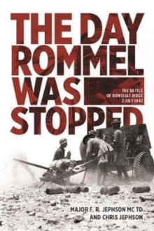 The Day Rommel Was Stopped : The Battle of Ruweisat Ridge, 2 July 1942, Hardback Book The Day Rommel Was Stopped : The Battle of Ruweisat Ridge, 2 July 1942, Hardback Book