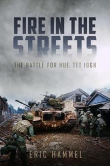 Fire in the Streets : The Battle for Hue, Tet 1968, Paperback / softback Book Fire in the Streets : The Battle for Hue, Tet 1968, Paperback / softback Book