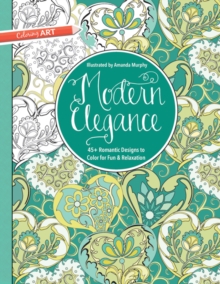 Modern Elegance : 45+ Romantic Designs to Colour for Fun and Relaxation, Paperback / softback Book Modern Elegance : 45+ Romantic Designs to Colour for Fun and Relaxation, Paperback / softback Book