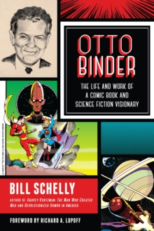Otto Binder : The Life and Work of a Comic Book and Science Fiction Visionary, Paperback / softback Book Otto Binder : The Life and Work of a Comic Book and Science Fiction Visionary, Paperback / softback Book