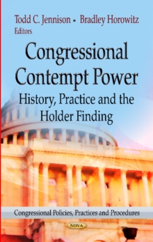 Congressional Contempt Power : History, Practice & the Holder Finding, Hardback Book Congressional Contempt Power : History, Practice & the Holder Finding, Hardback Book