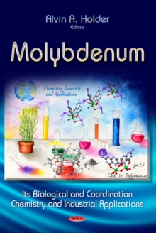 Molybdenum : Its Biological & Coordination Chemistry & Industrial Applications, Hardback Book Molybdenum : Its Biological & Coordination Chemistry & Industrial Applications, Hardback Book