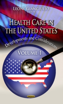 Health Care in the United States : Development & Considerations -- Volume 1, Hardback Book Health Care in the United States : Development & Considerations -- Volume 1, Hardback Book