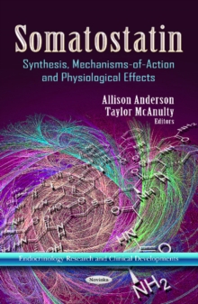 Somatostatin : Synthesis, Mechanisms-of-Action & Physiological Effects, Paperback / softback Book Somatostatin : Synthesis, Mechanisms-of-Action & Physiological Effects, Paperback / softback Book